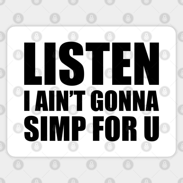 Listen I ain't gonna simp for you - STOP SIMPING - ANTI SIMP series 4 black Sticker by FOGSJ